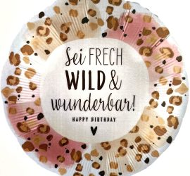 FL - Sei frech, wild und wunderbar! Happy Birthday; 45cm; rund