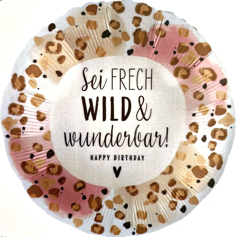 FL - Sei frech, wild und wunderbar! Happy Birthday; 45cm; rund